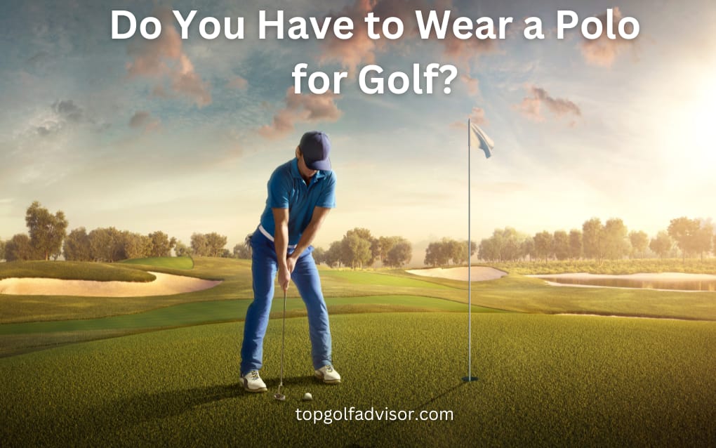 Do You Have to Wear a Polo for Golf?