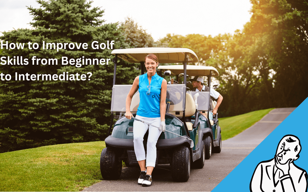 How to Improve Golf Skills from Beginner to Intermediate
