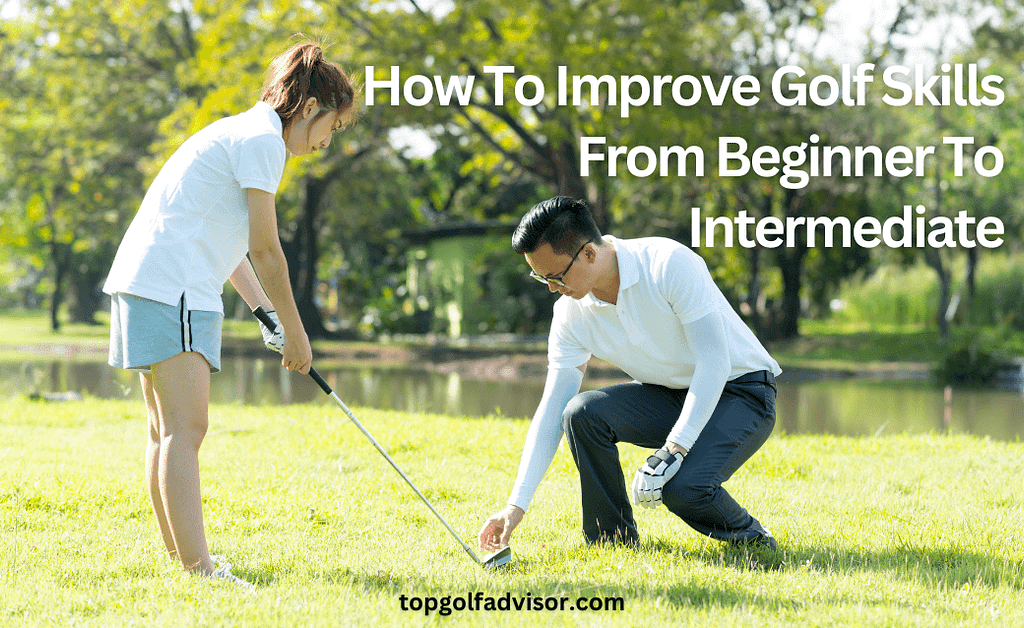 How To Improve Golf Skills From Beginner To Intermediate