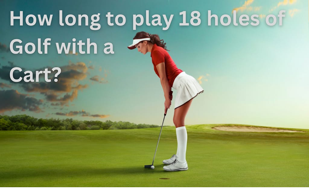 How long to play 18 holes of golf with a cart