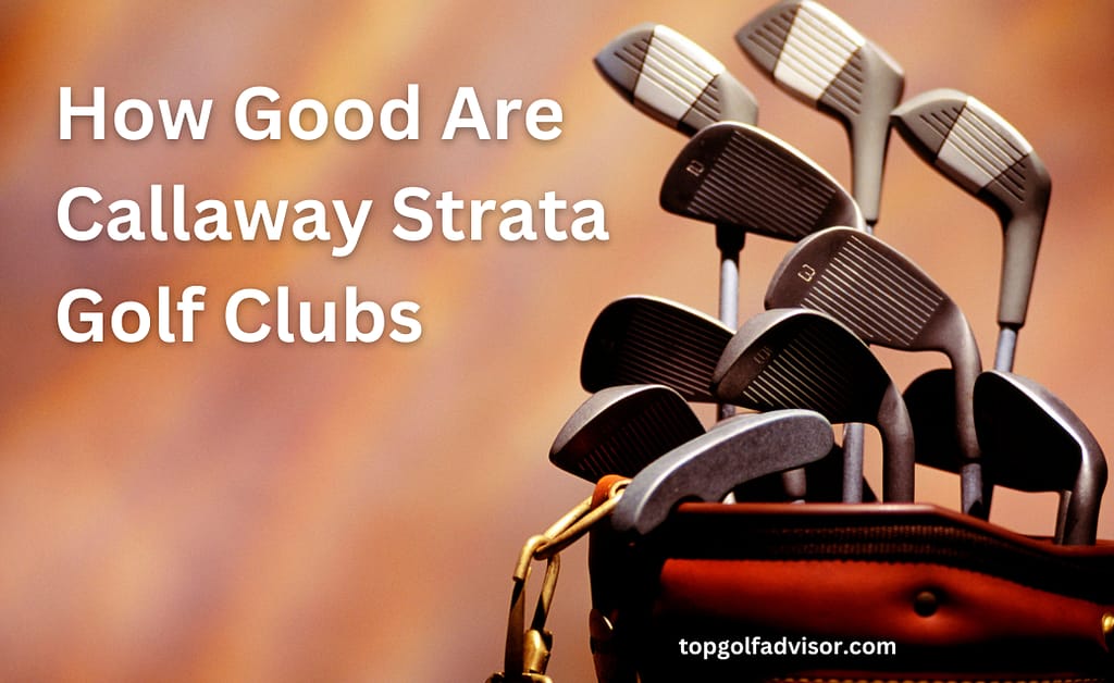 How Good Are Callaway Strata Golf Clubs