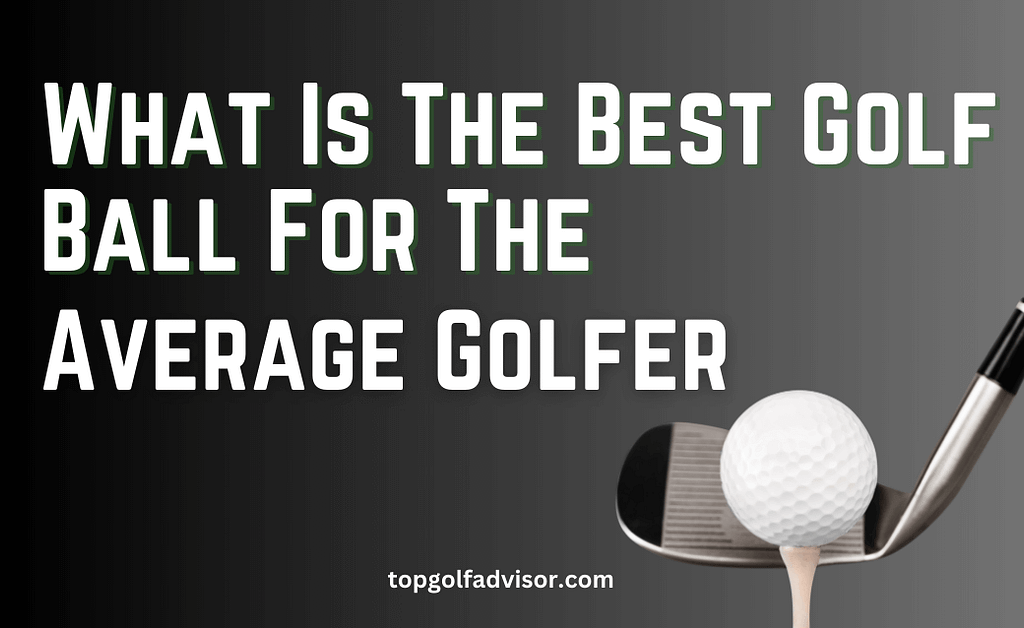 What Is The Best Golf Ball For The Average Golfer