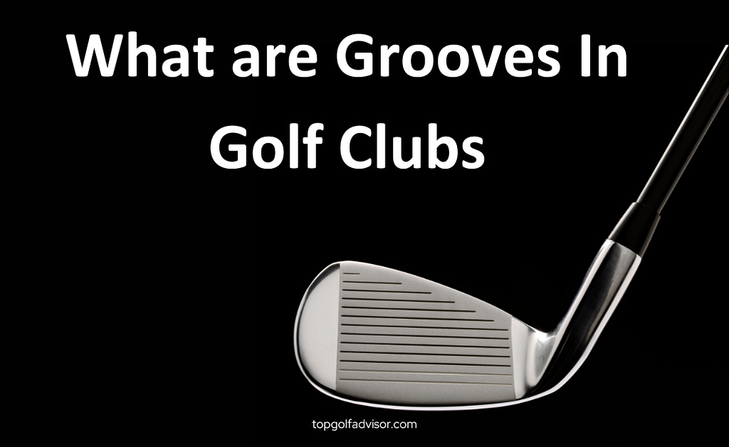 What are Grooves In Golf Clubs