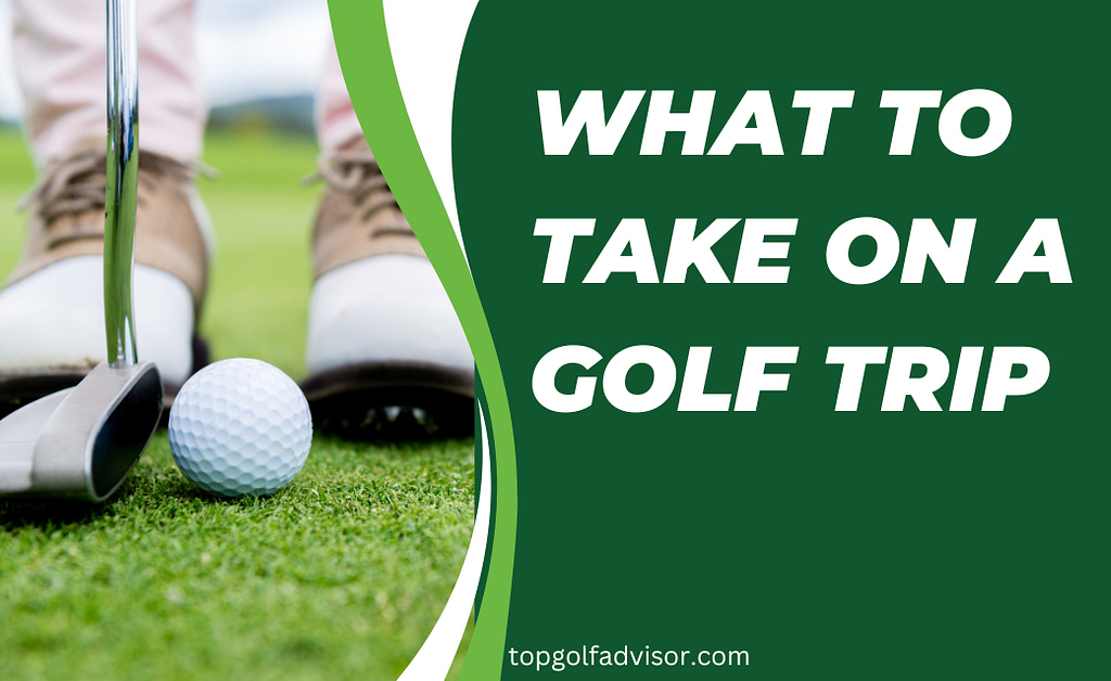 What to take on a Golf Trip par 1