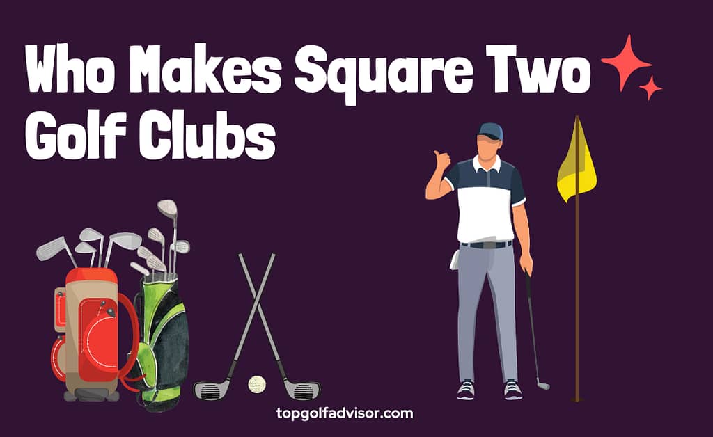 Who Makes Square Two Golf Clubs 2023