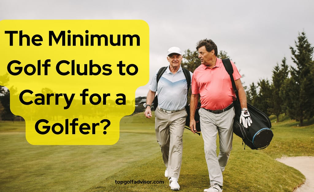 The Minimum Golf Clubs to Carry for a Golfer