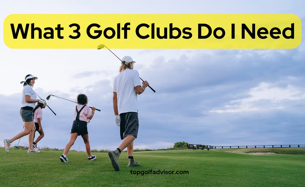 What 3 Golf Clubs Do I Need in golf