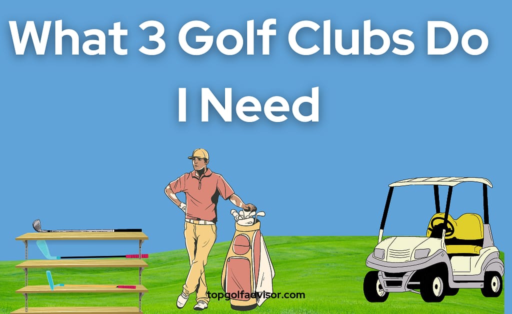 What 3 Golf Clubs Do I Need
