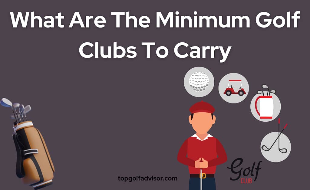 What Are The Minimum Golf Clubs To Carry