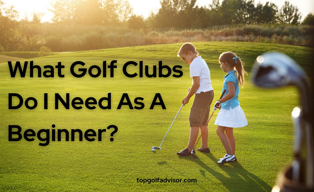 What Golf Clubs Do I Need As A Beginner