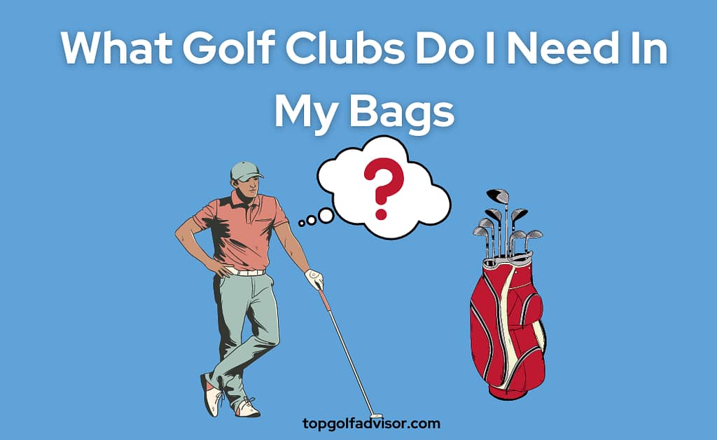 What Golf Clubs Do I Need In My Bags