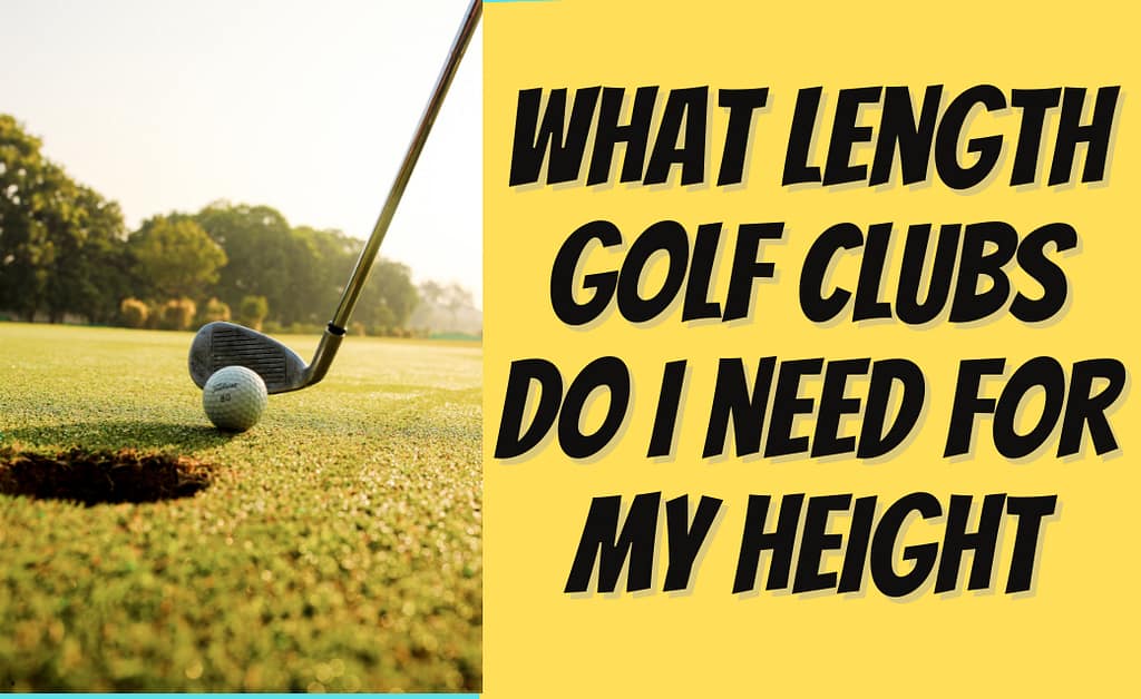 What Length Golf Clubs Do I Need For My Height