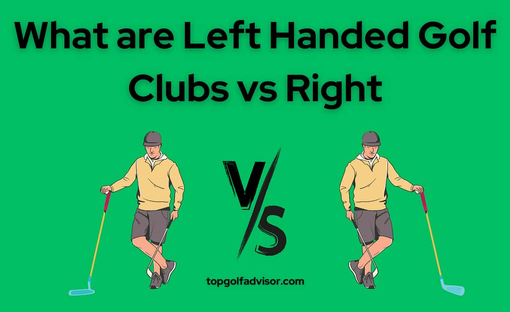 What are Left Handed Golf Clubs vs Right