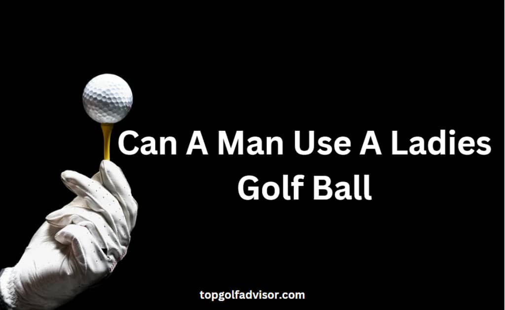 can a man use a ladies golf ball