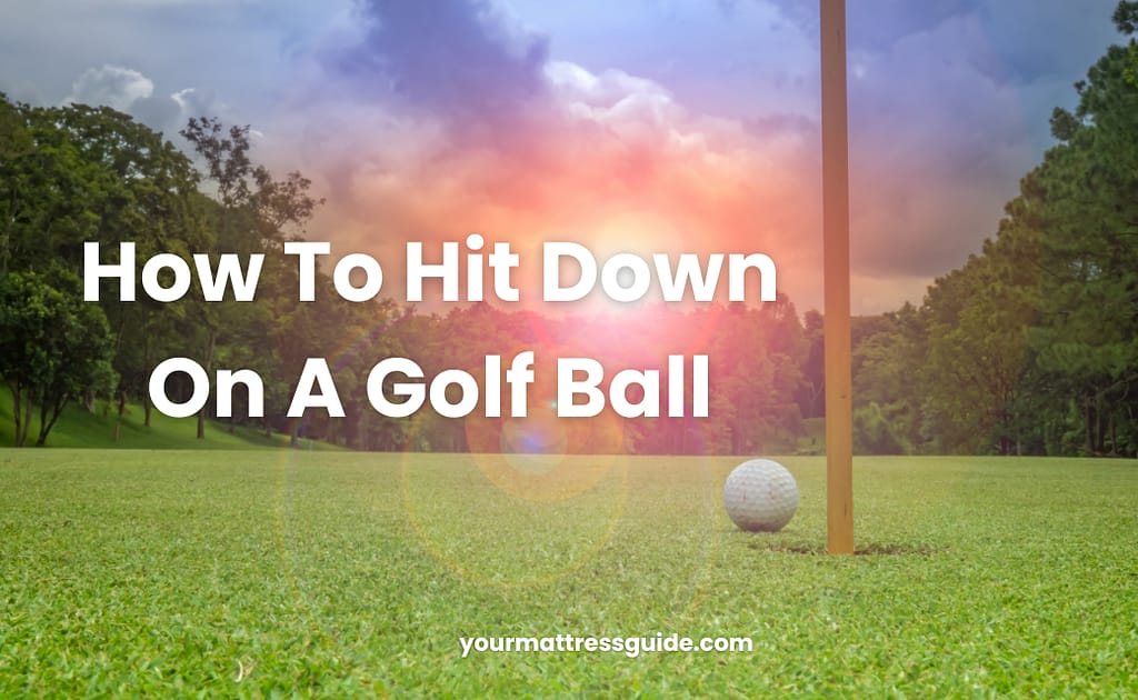 How To Hit Down On A Golf Ball