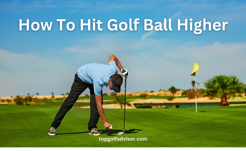 How To Hit a Golf Ball Higher