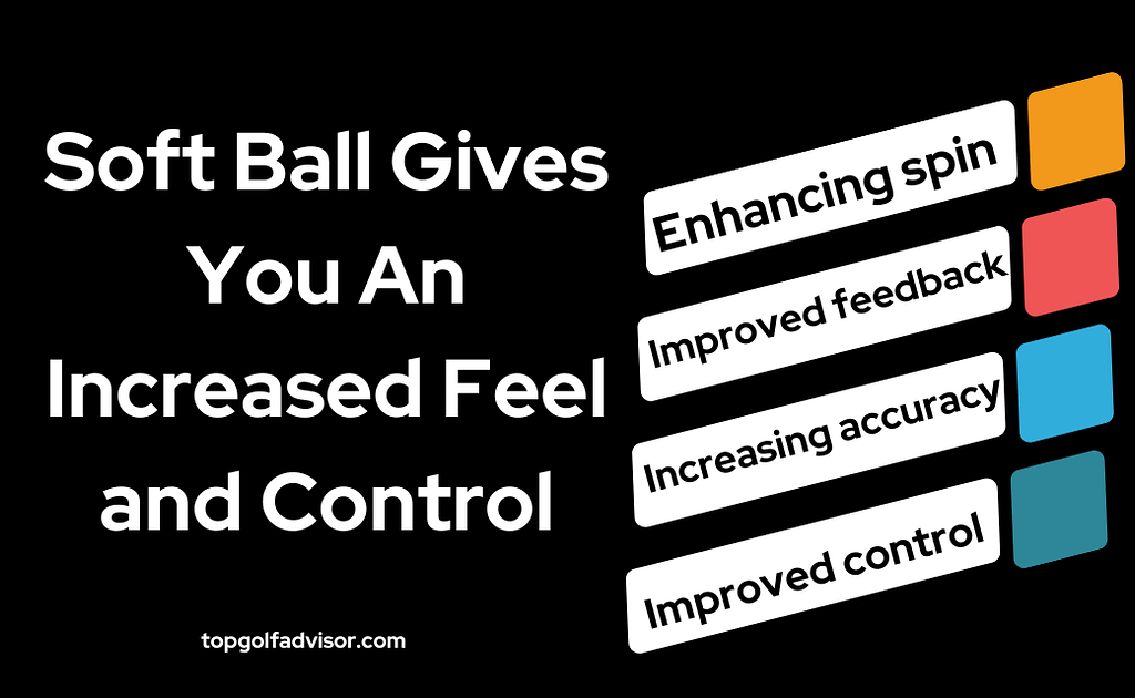 Soft Ball Gives You An Increased Feel and Control