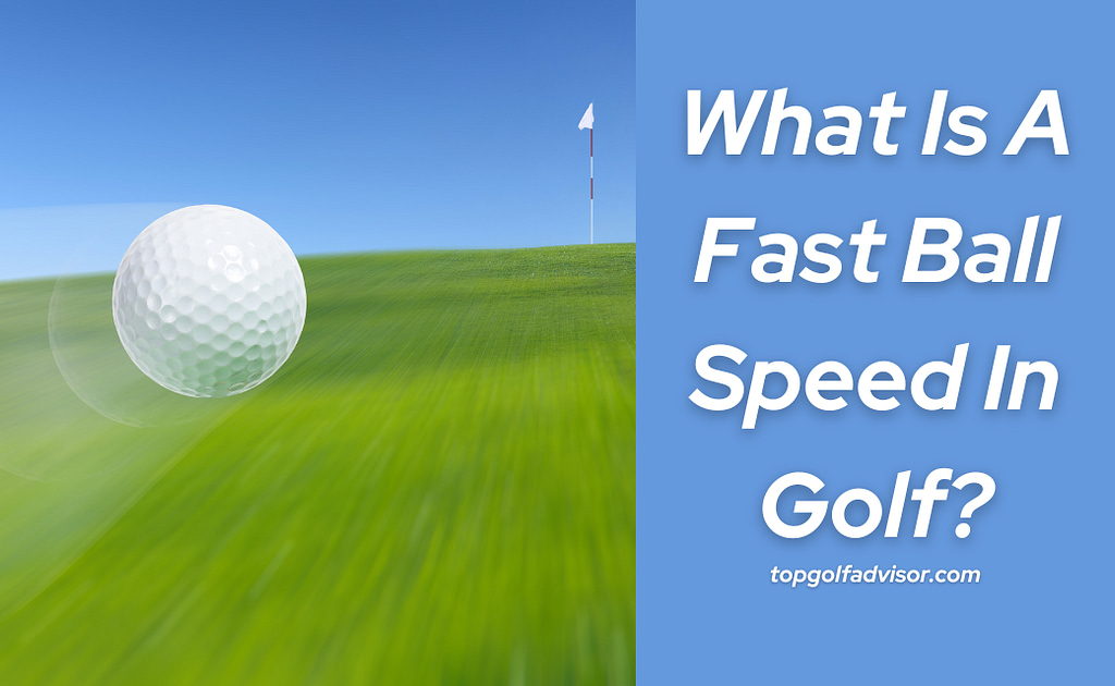 What Is A Fast Ball Speed In Golf 1
