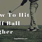 How To Hit Golf Ball Higher