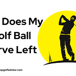 Why Do My Golf Ball Curve Left
