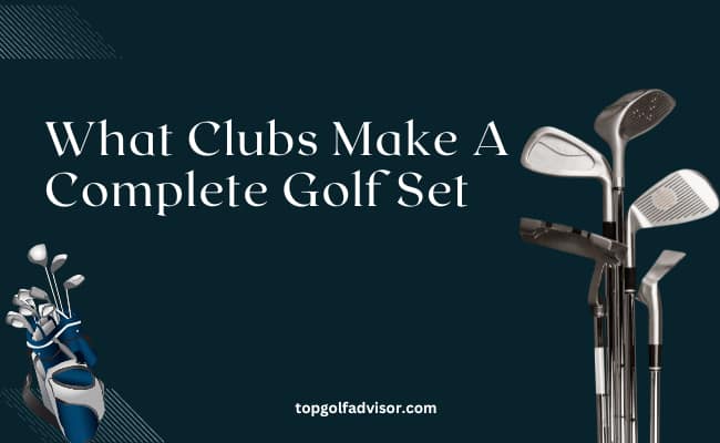 What Clubs Make A Complete Golf Set