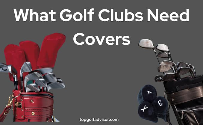 What Golf Clubs Need Covers 2023