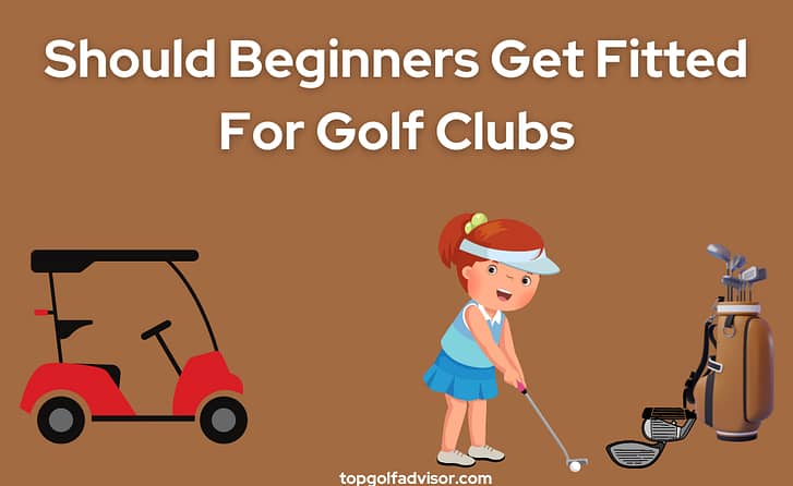 Should Beginners Get Fitted For Golf Clubs blog