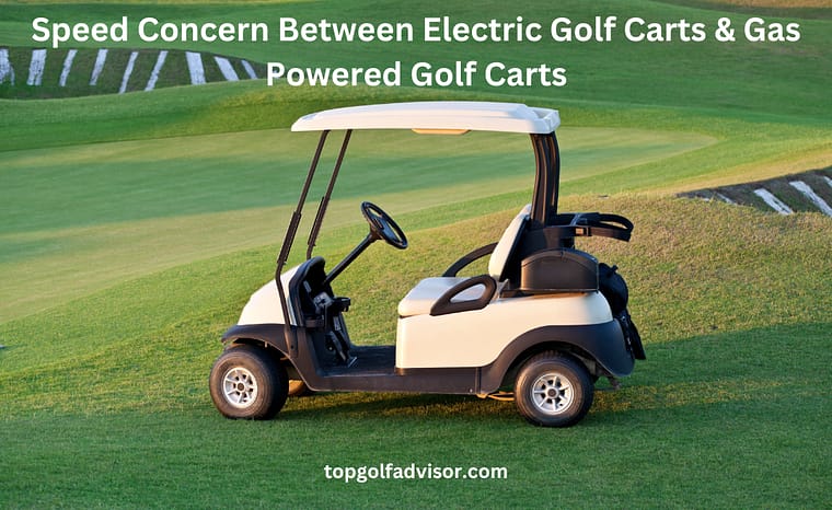What is the Main Concern for Speed Between Electric Golf Carts Gas Powered Golf Carts
