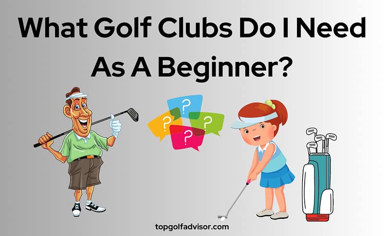 What Golf Clubs Do I Need As A Beginner 2023