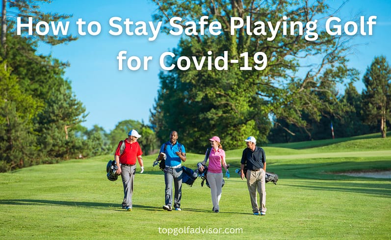 How to Stay Safe Playing Golf for Covid 19