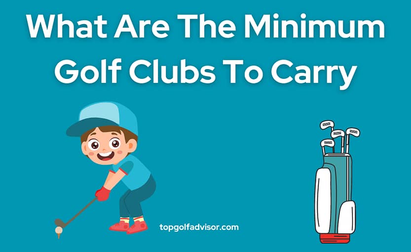 What Are The Minimum Golf Clubs To Carry in golf
