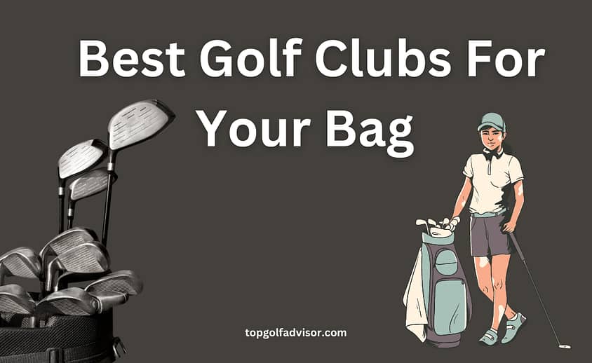 7 Best Golf Clubs For Your Bag Our Top Picks 2023