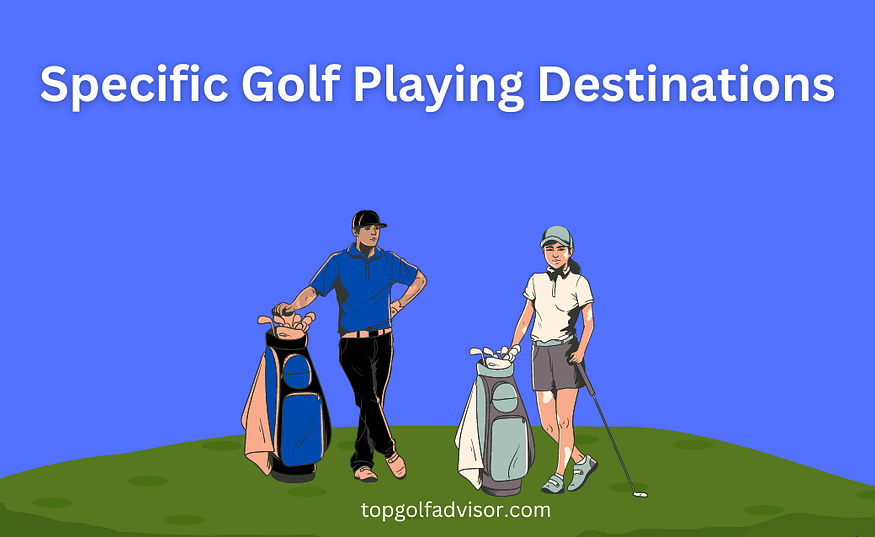 Specific Golf Playing Destinations