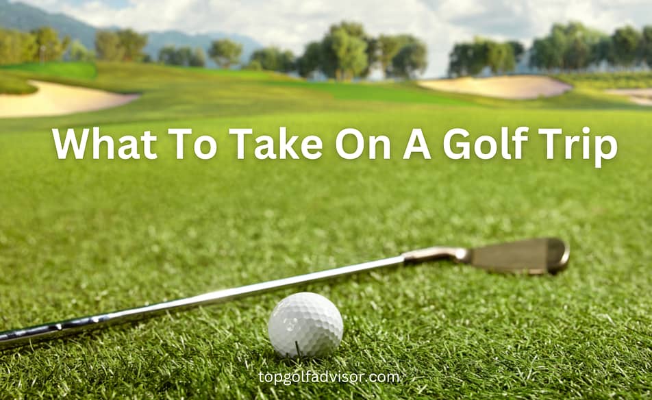What To Take On A Golf Trip